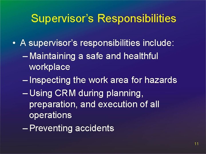 Supervisor’s Responsibilities • A supervisor’s responsibilities include: – Maintaining a safe and healthful workplace