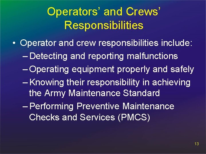 Operators’ and Crews’ Responsibilities • Operator and crew responsibilities include: – Detecting and reporting