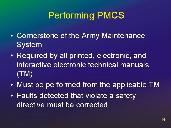 Performing PMCS • Cornerstone of the Army Maintenance System • Required by all printed,