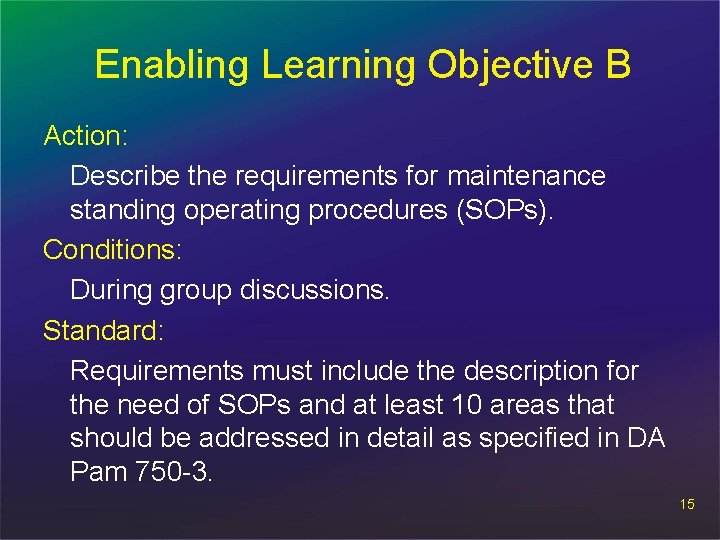 Enabling Learning Objective B Action: Describe the requirements for maintenance standing operating procedures (SOPs).