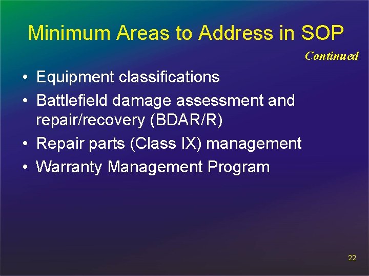 Minimum Areas to Address in SOP Continued • Equipment classifications • Battlefield damage assessment