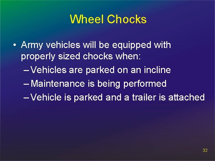 Wheel Chocks • Army vehicles will be equipped with properly sized chocks when: –