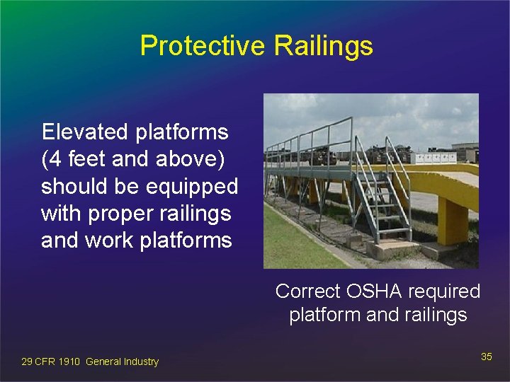 Protective Railings Elevated platforms (4 feet and above) should be equipped with proper railings