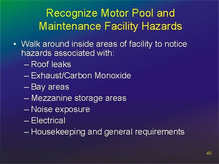 Recognize Motor Pool and Maintenance Facility Hazards • Walk around inside areas of facility