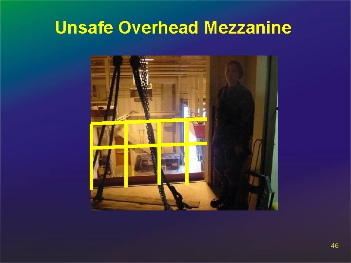 Unsafe Overhead Mezzanine 46 