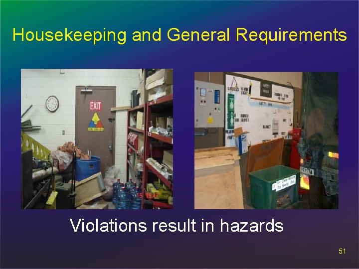 Housekeeping and General Requirements Violations result in hazards 51 