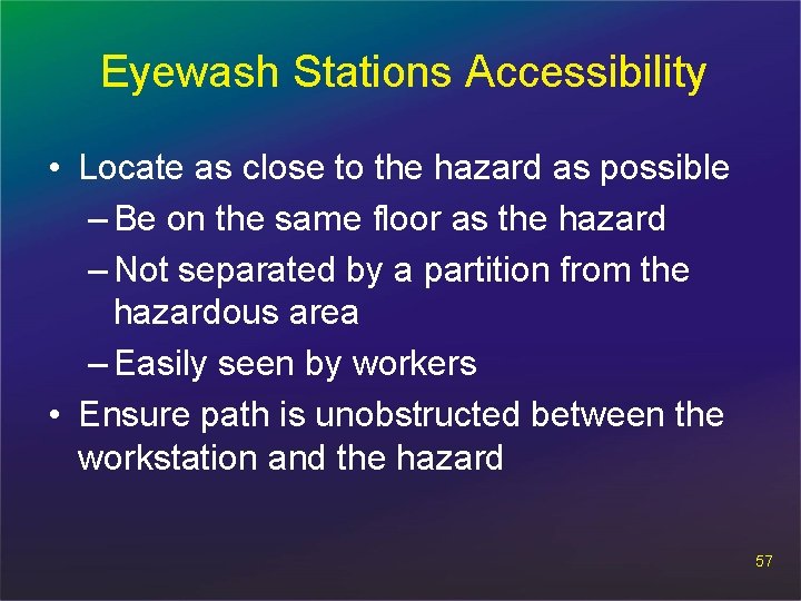 Eyewash Stations Accessibility • Locate as close to the hazard as possible – Be