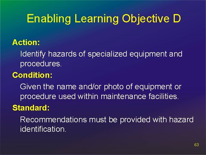 Enabling Learning Objective D Action: Identify hazards of specialized equipment and procedures. Condition: Given