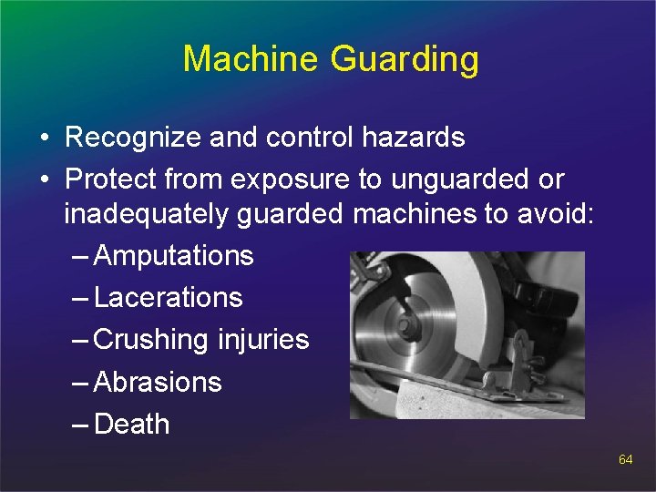 Machine Guarding • Recognize and control hazards • Protect from exposure to unguarded or