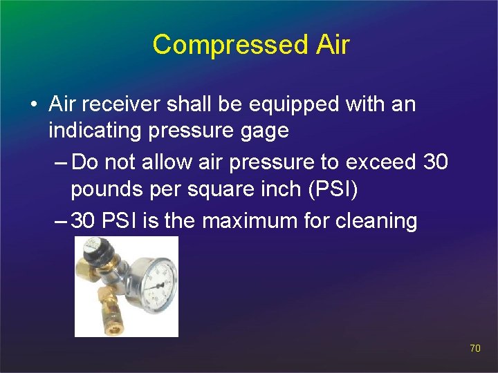 Compressed Air • Air receiver shall be equipped with an indicating pressure gage –