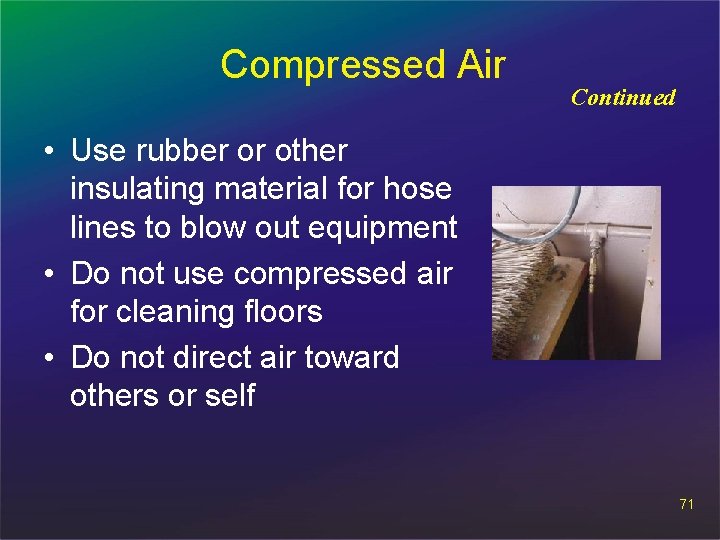 Compressed Air Continued • Use rubber or other insulating material for hose lines to