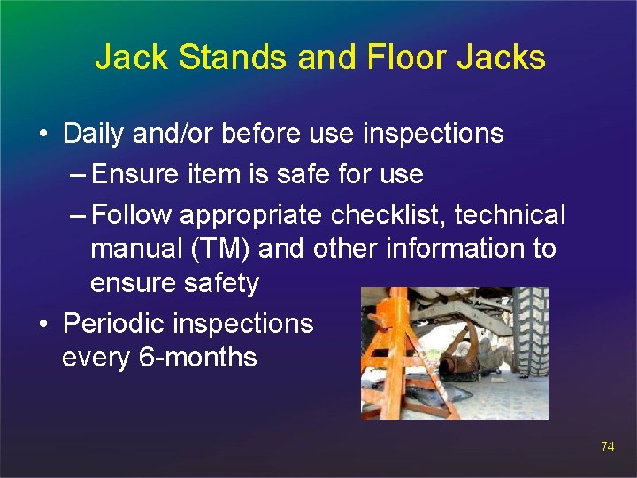 Jack Stands and Floor Jacks • Daily and/or before use inspections – Ensure item