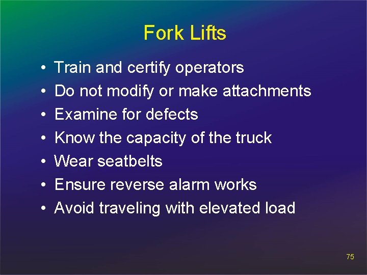 Fork Lifts • • Train and certify operators Do not modify or make attachments