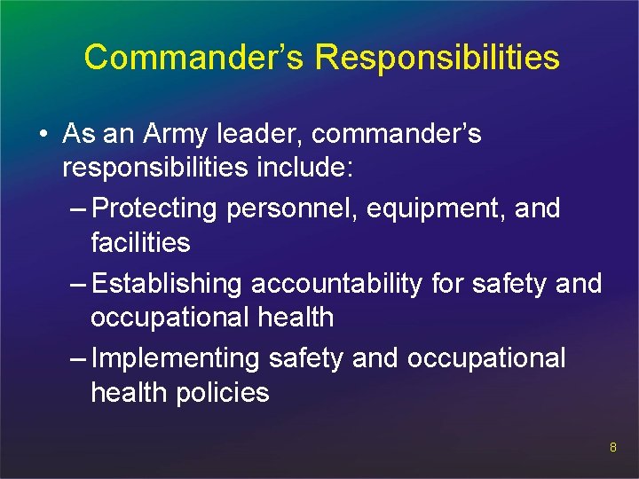 Commander’s Responsibilities • As an Army leader, commander’s responsibilities include: – Protecting personnel, equipment,