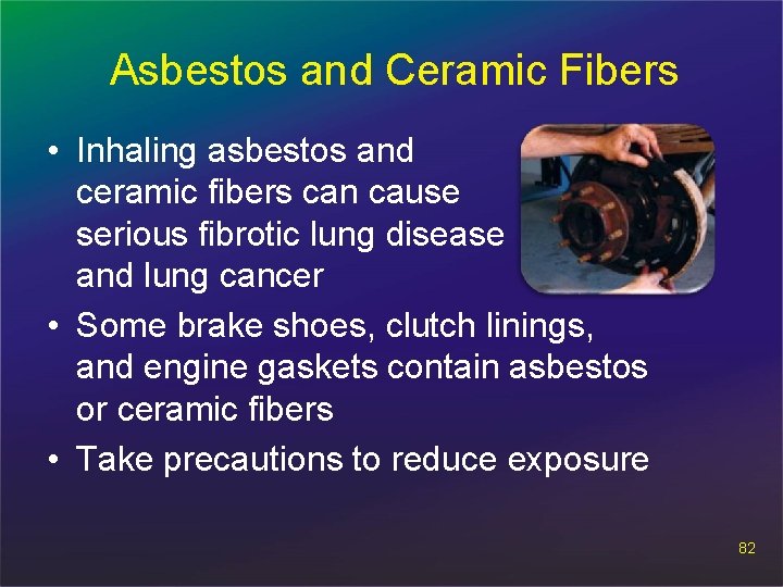 Asbestos and Ceramic Fibers • Inhaling asbestos and ceramic fibers can cause serious fibrotic