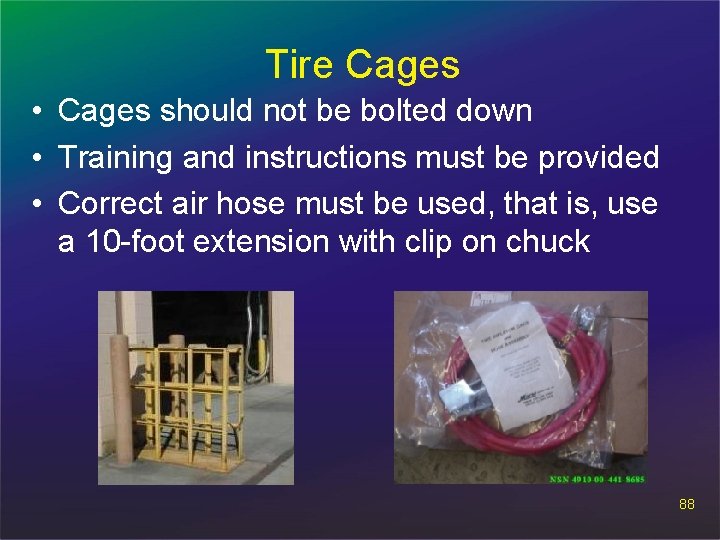 Tire Cages • Cages should not be bolted down • Training and instructions must