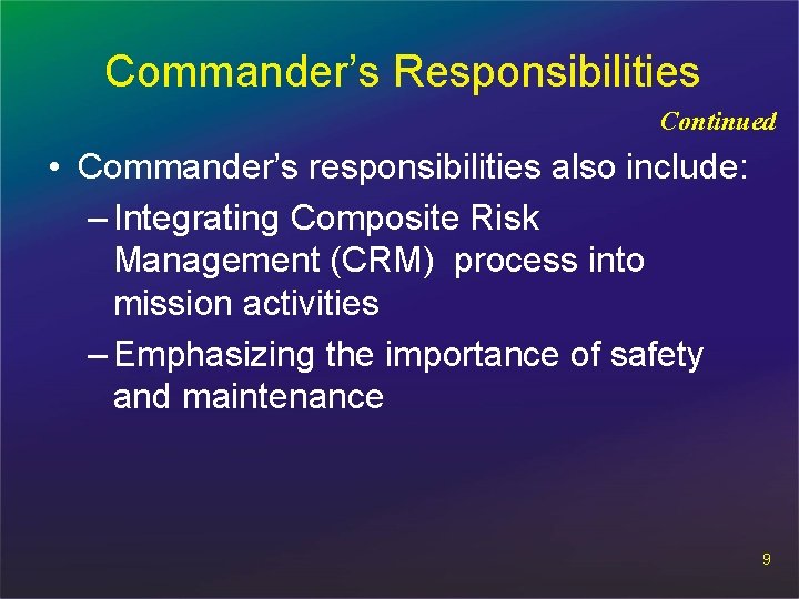 Commander’s Responsibilities Continued • Commander’s responsibilities also include: – Integrating Composite Risk Management (CRM)