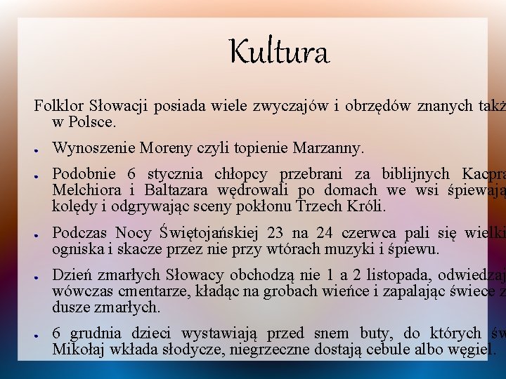 Kultura Folklor Słowacji posiada wiele zwyczajów i obrzędów znanych takż w Polsce. ● ●