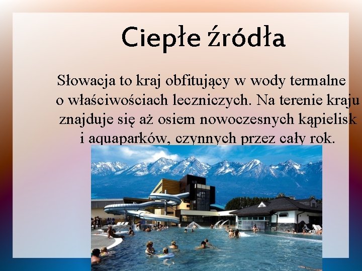 Ciepłe źródła Słowacja to kraj obfitujący w wody termalne o właściwościach leczniczych. Na terenie