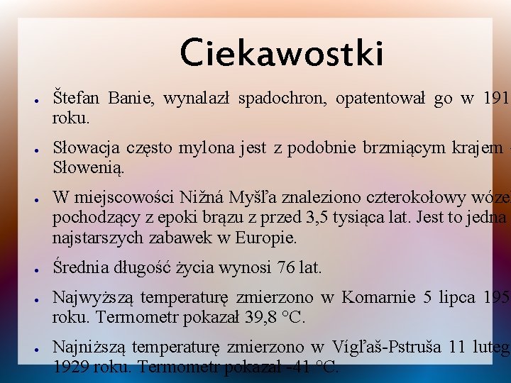 Ciekawostki ● ● ● Štefan Banie, wynalazł spadochron, opatentował go w 1913 roku. Słowacja