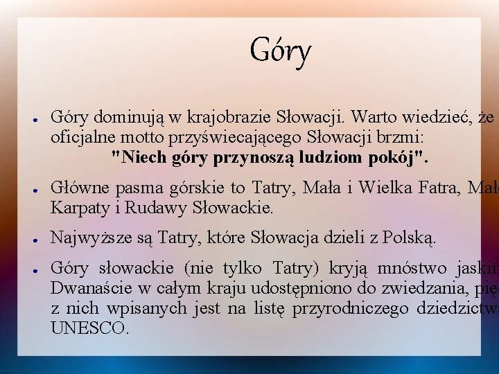 Góry ● ● Góry dominują w krajobrazie Słowacji. Warto wiedzieć, że oficjalne motto przyświecającego