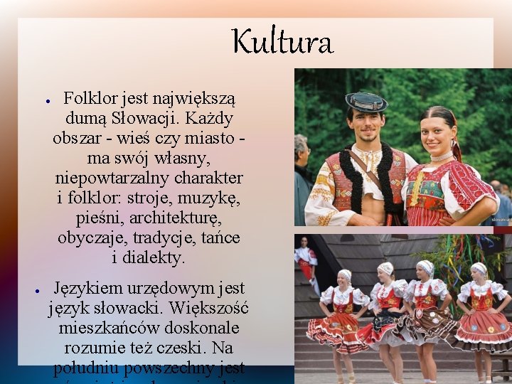 Kultura ● ● Folklor jest największą dumą Słowacji. Każdy obszar - wieś czy miasto