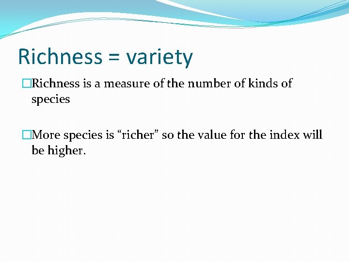 Richness = variety �Richness is a measure of the number of kinds of species