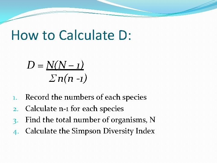 How to Calculate D: D = N(N – 1) n(n -1) 1. 2. 3.