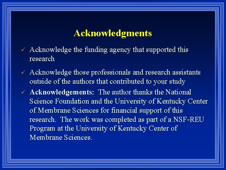 Acknowledgments ü Acknowledge the funding agency that supported this research ü Acknowledge those professionals