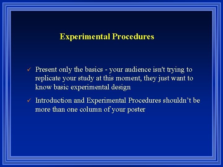 Experimental Procedures ü Present only the basics - your audience isn't trying to replicate