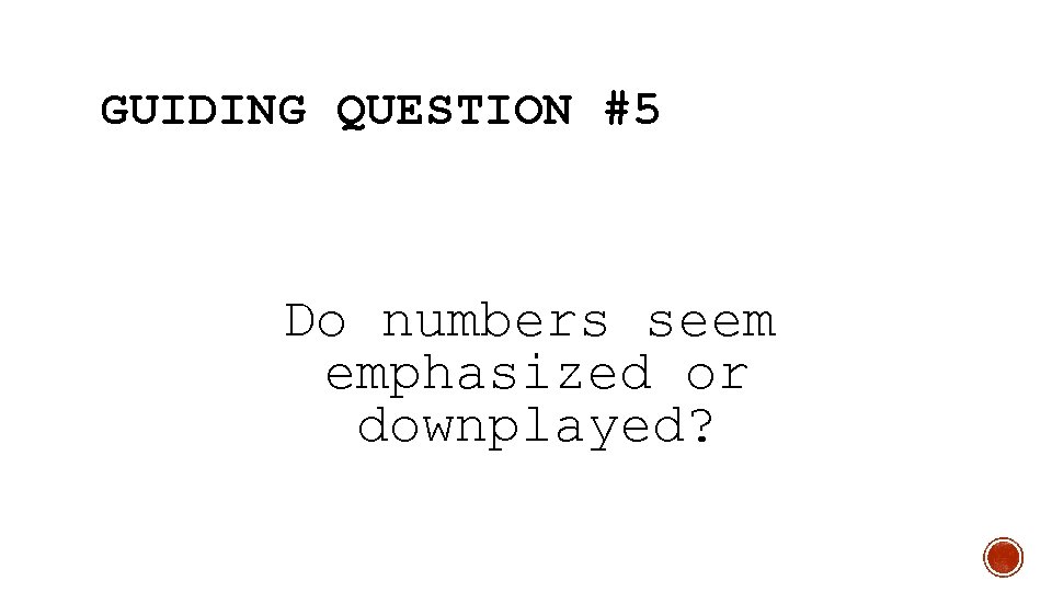 GUIDING QUESTION #5 Do numbers seem emphasized or downplayed? 