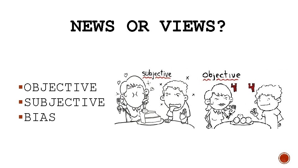 NEWS OR VIEWS? §OBJECTIVE §SUBJECTIVE §BIAS 