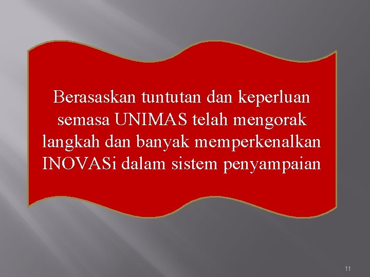 Berasaskan tuntutan dan keperluan semasa UNIMAS telah mengorak langkah dan banyak memperkenalkan INOVASi dalam