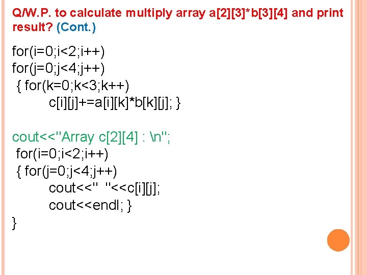 Q/W. P. to calculate multiply array a[2][3]*b[3][4] and print result? (Cont. ) for(i=0; i<2;