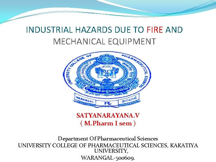 INDUSTRIAL HAZARDS DUE TO FIRE AND MECHANICAL EQUIPMENT SATYANARAYANA. V ( M. Pharm I