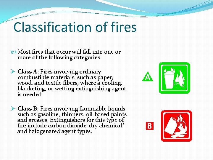  Classification of fires Most fires that occur will fall into one or more