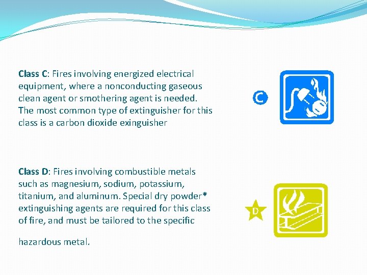 Class C: Fires involving energized electrical equipment, where a nonconducting gaseous clean agent or