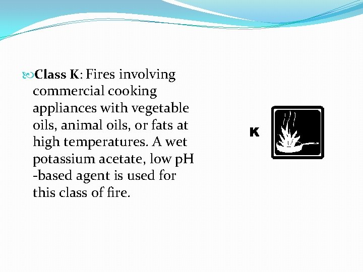  Class K: Fires involving commercial cooking appliances with vegetable oils, animal oils, or