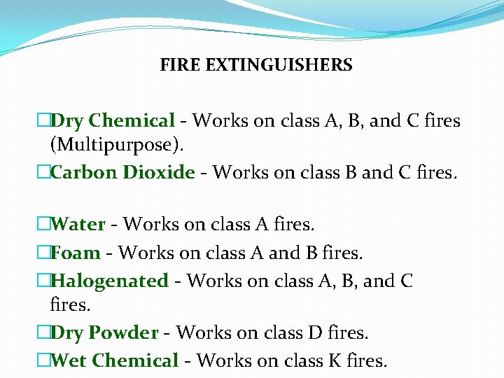 FIRE EXTINGUISHERS �Dry Chemical - Works on class A, B, and C fires (Multipurpose).