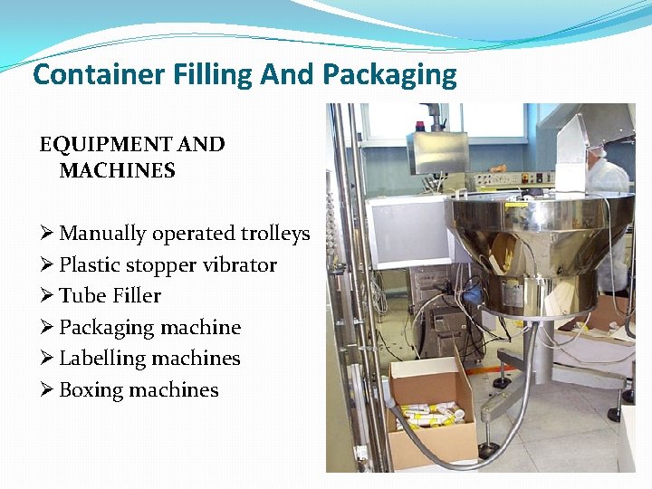 Container Filling And Packaging EQUIPMENT AND MACHINES Ø Manually operated trolleys Ø Plastic stopper
