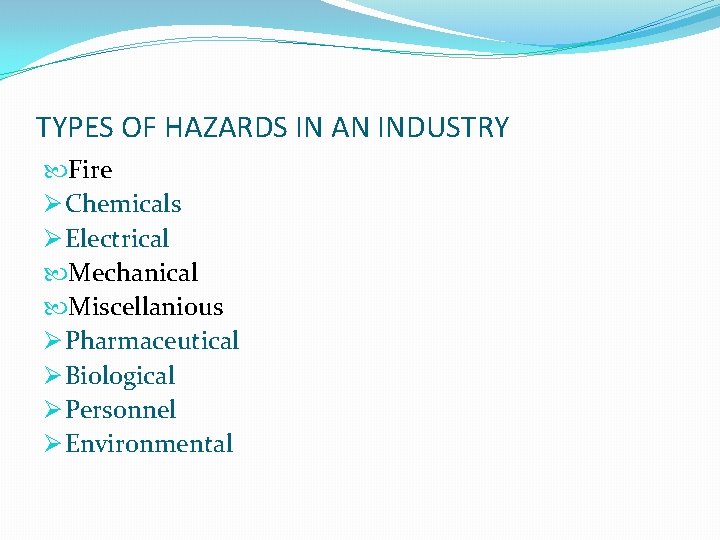 TYPES OF HAZARDS IN AN INDUSTRY Fire Ø Chemicals Ø Electrical Mechanical Miscellanious Ø