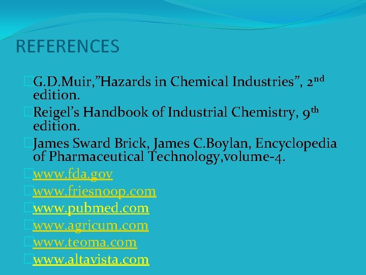 REFERENCES �G. D. Muir, ”Hazards in Chemical Industries”, 2 nd edition. �Reigel’s Handbook of