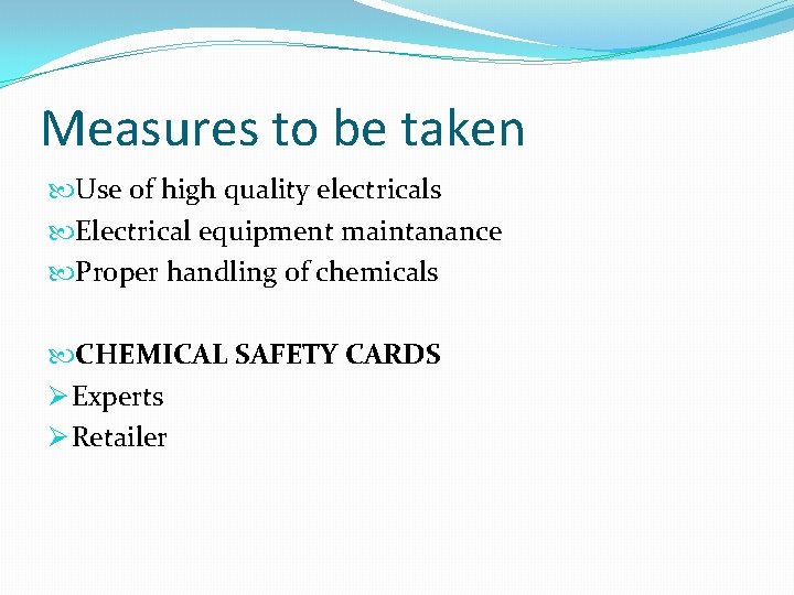 Measures to be taken Use of high quality electricals Electrical equipment maintanance Proper handling