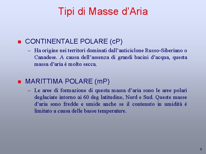 Tipi di Masse d’Aria n CONTINENTALE POLARE (c. P) – Ha origine nei territori