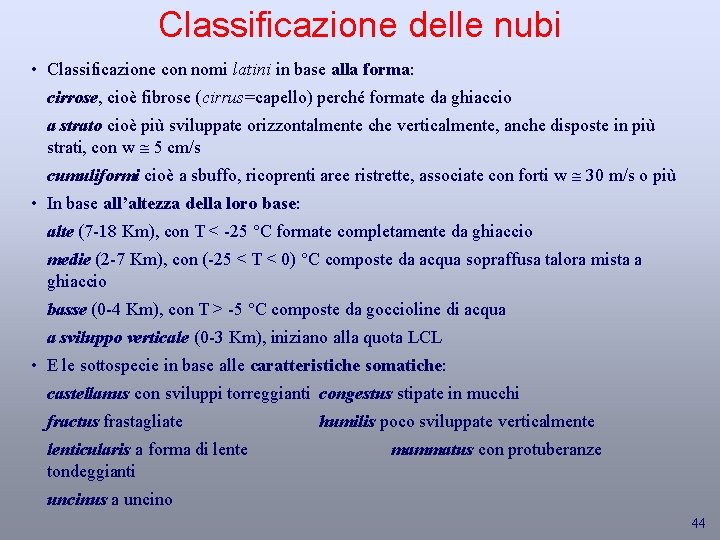 Classificazione delle nubi • Classificazione con nomi latini in base alla forma: cirrose, cioè