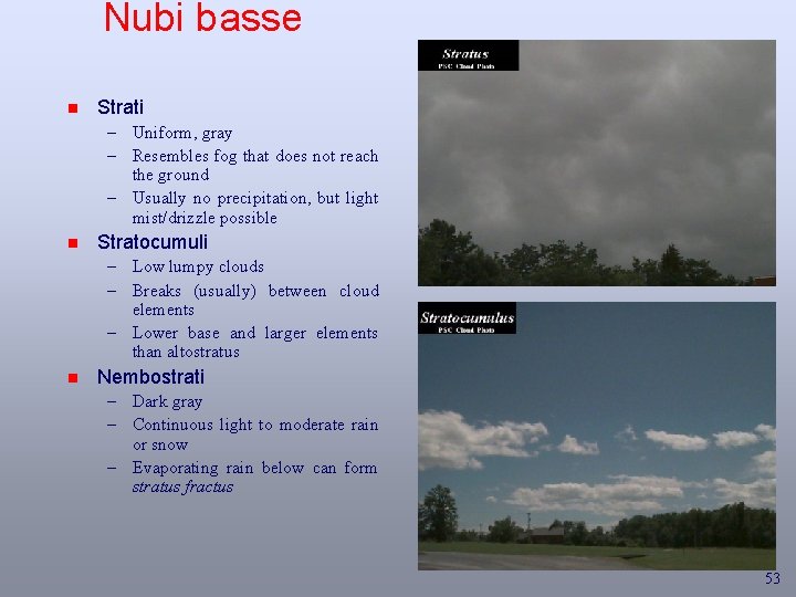 Nubi basse n Strati – Uniform, gray – Resembles fog that does not reach