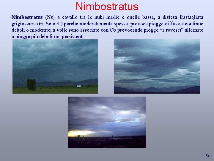 Nimbostratus • Nimbostratus (Ns) a cavallo tra le nubi medie e quelle basse, a