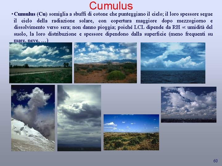Cumulus • Cumulus (Cu) somiglia a sbuffi di cotone che punteggiano il cielo; il