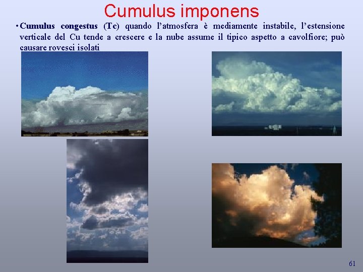 Cumulus imponens • Cumulus congestus (Tc) quando l’atmosfera è mediamente instabile, l’estensione verticale del