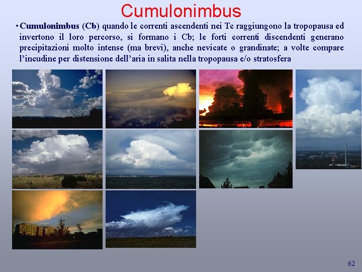 Cumulonimbus • Cumulonimbus (Cb) quando le correnti ascendenti nei Tc raggiungono la tropopausa ed